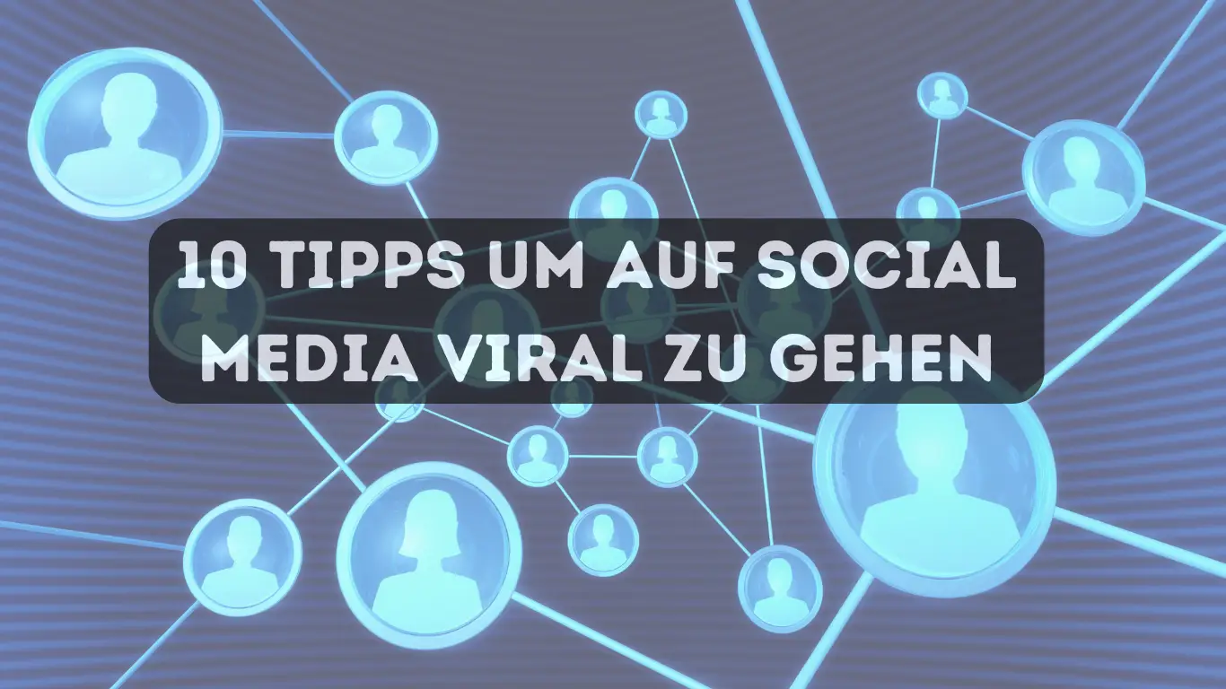 So werden Sie in den sozialen Medien viral – 10 geheime Wege